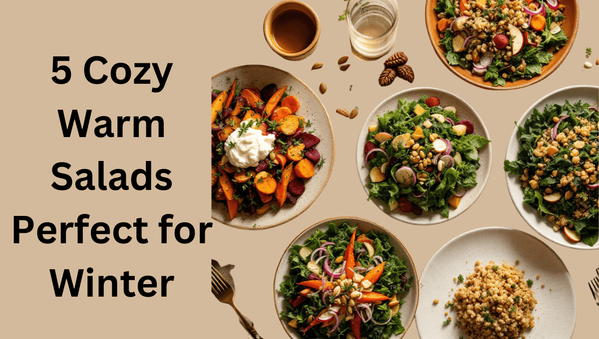 5 Cozy Warm Salads Perfect for Winter